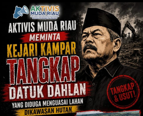 Aktivis Muda Riau Desak Kejari Kampar Periksa Dan Tangkap Datuk Dahlan, Diduga Kuasai Ratusan Hektare Lahan Kawasan Hutan