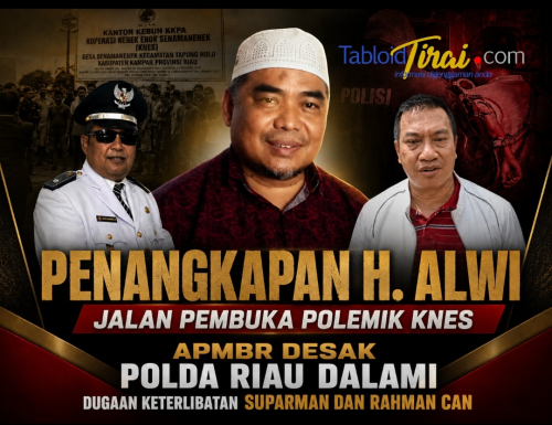 Penangkapan H. Alwi Jalan Pembuka Polemik KNES: APMBR Desak Polda Riau Dalami Dugaan Keterlibatan Suparman dan Rahman Can