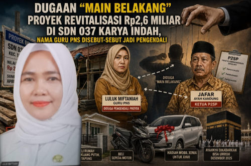 Dugaan “Main Belakang” Proyek Revitalisasi Rp2,6 Miliar Di SDN 037 Karya Indah, Nama Guru PNS Disebut-sebut Jadi Pengendali