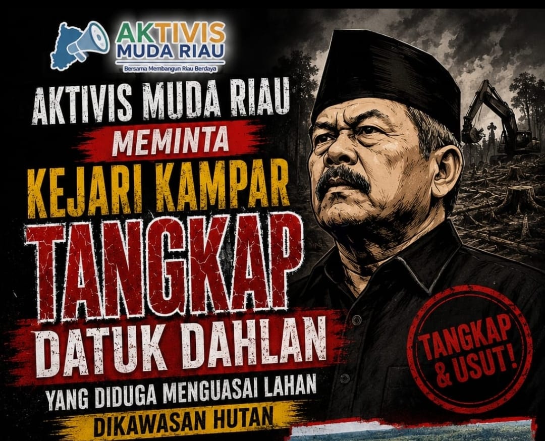 Aktivis Muda Riau Desak Kejari Kampar Periksa Dan Tangkap Datuk Dahlan, Diduga Kuasai Ratusan Hektare Lahan Kawasan Hutan